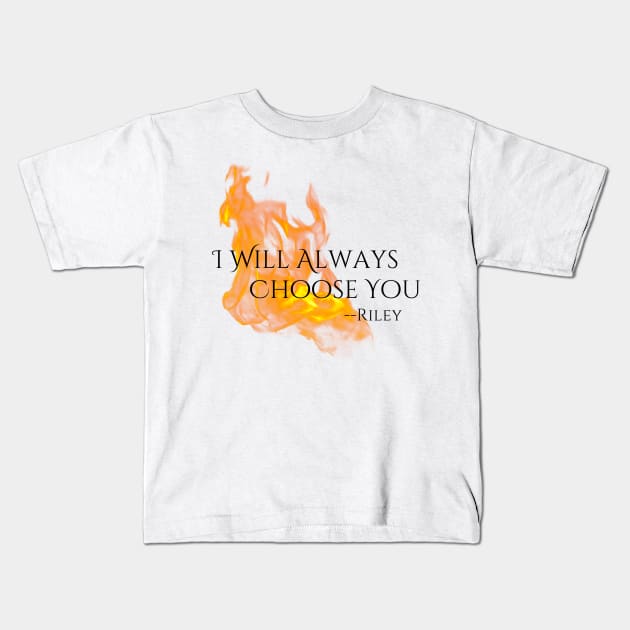 "Choose You" --Riley Quote, Fire & Brimstone Scrolls Kids T-Shirt by Nikole Knight